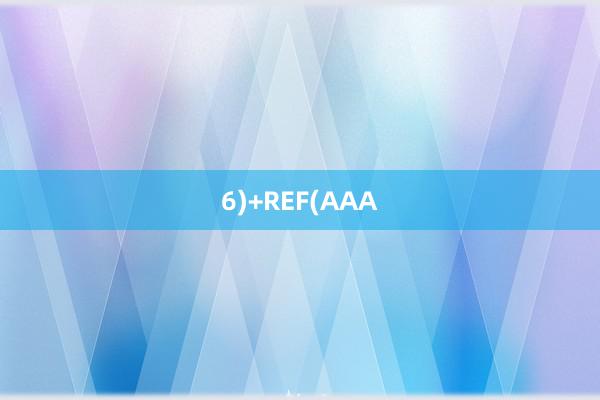 6)+REF(AAA